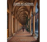 DARK ACADEMIA: THE SHADOWS IMAGINATION: A Coloring & Reflection Companion - 30 Richly Illustrated Scenes with Original Dark-Romantic Poetry, History & Journaling Prompts