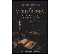 Dark Academia Thriller - Die Bibliothek der verlorenen Namen: Ein düsterer Dark-Academia-Thriller über geheime Gesellschaften und verbotene Philosophie