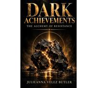 Dark Achievements: The Alchemy of Resistance