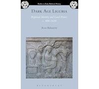 Dark Age Liguria: Regional Identity and Local Power, c. 400-1020