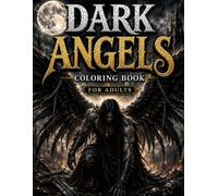 Dark Angels Coloring Book for Adults: 50 Gothic and Fantasy Angel Designs Featuring Fallen Angels, Heavenly Warriors, Gothic Cathedrals, Ravens, Ancient Swords, and Mystical Realms