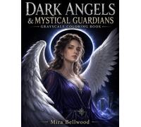 DARK ANGELS & MYSTICAL GUARDIANS GRAYSCALE COLORING BOOK: Gothic Dark Fantasy Coloring Book for Adults Featuring Fallen Angels, Female Celestial ... Designs, Moonlit Ruins and Mystical Animals