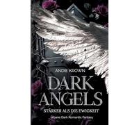 Dark Angels - Stärker als die Ewigkeit: Forbidden Love und Broken Hero Romantasy in einer magischen Welt zwischen Himmel und Hölle