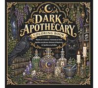 Dark Apothecary: A Gothic Coloring Book of Mystical Creatures, Enchanted Herbs, Potion Bottles, Witchy Botanical, Skulls, Poison Plants and Mystical Curiosities