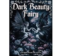 Dark Beauty Fairy Coloring Book for Adults: Dark Fairy Dreams: Coloring for Relaxation and Creative Exploration