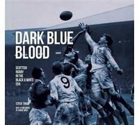Dark blue blood - scottish rugby in the black & white era: scottish rugby ...