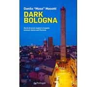 Dark Bologna. Storie di turisti, taglieri e tragedie between Venice and Florence
