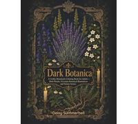 Dark Botanica: A Gothic Botanicals Coloring Book for Adults - Dark Florals, Victorian Botanical Illustrations and Nature Scenes