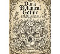 Dark Botanical Gothic Coloring Book: Dark Botanical Gothic Coloring Book