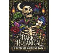 Dark Botanical Grayscale Coloring Book: Gothic Botanical for Adults Featuring Skull Flowers, Haunted Plants, Eerie Insects, and Dark Relaxing Art