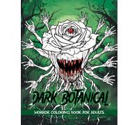 Dark Botanical Horror Coloring Book: Creepy Flowers and Plants for Adults - Relaxation, Stress Relief, and Creative Focus