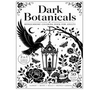 Dark Botanicals Monochrome Coloring Book for Adults: 2-in-1 Guided & Freestyle One Color Coloring Pages with 50 Gothic Flowers, Moths, Skulls, Mushrooms & Moonlit Gardens