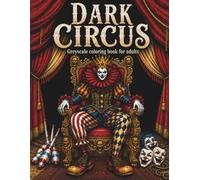 Dark Circus: A Mysterious Greyscale Coloring Book for Adults with Creepy Clowns, Sinister Performers and Haunted Carnival Scenes