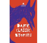 Dark Classic Stories: A Classic Anthology featuring Horror, Suspense and Thrills (H.P. Lovecraft, Edgar Allan Poe, Bram Stoker and more)