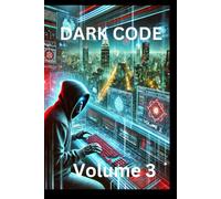 DARK CODE: Volume 3: The Omega Protocol: The Final Phase Has Begun-The World’s Fate Lies in the Code.