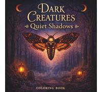 Dark Creatures Quiet Shadows: An Adult Coloring Book of Gothic Horror for Stress Relief, Relaxation & Dark Fantasy Lovers