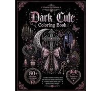 Dark Cute Coloring Book: A Gothic Aesthetic Coloring Book for Teens and Adults with Crosses, Chains, Hearts, Bows, and Spooky Pretty Designs