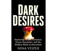 Dark Desires: Exploring Taboo Fantasies, Power Dynamics, and the Hidden Mind of Attraction