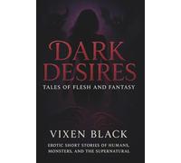 Dark Desires: Tales of Flesh and Fantasy