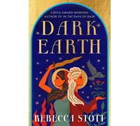 Dark Earth: the new literary historical fiction novel from the Costa Award-winning author of In the Days of Rain