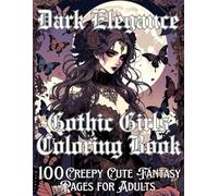 Dark Elegance Gothic Girls Coloring Book for Adults: 100 Creepy Cute Fantasy Pages