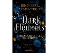 Dark Elements 3 - Sehnsuchtsvolle Berührung: Die SPIEGEL-Bestsellerreihe jetzt im umwerfenden neuen Look! | Von der TikTok-Sensation und internationalen Bestsellerautorin Jennifer L. Armentrout