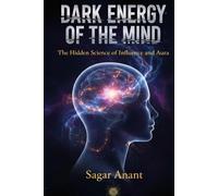 Dark Energy of the Mind: The Hidden Science of Influence and Aura