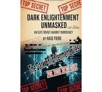 Dark Enlightenment Unmasked 2nd Edition: The Elite Revolt Against Democracy