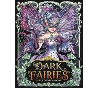 Dark Fairies Adult Coloring Book: Whimsical Dark Fairies and Their Emotions for Creative Mindfulness