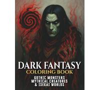 Dark Fantasy Coloring Book for Adults & Teens: Gothic Monsters, Mythical Creatures & Isekai Worlds (+50 Epic Designs for Dark Fantasy Lovers)