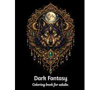 Dark Fantasy & Gothic Coloring Book for Adults: 50+ Magical Creatures, Dragons, Animals, Mandalas and Floral Designs on Black Pages for Stress Relief