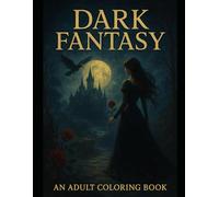 Dark Fantasy: Moonlit Castles, Enchanted Roses and Mysterious Women to Color
