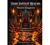 Dark Fantasy Realms Coloring Book for Adults: Shadow Kingdoms with 50 Plus Gothic Throne Rooms and Lava-Forged Fantasy Scenes for Relaxation