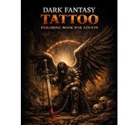 Dark Fantasy Tattoo Coloring Book for Adults: Fallen Angels, Wings, Swords & Chains - 40 Single-Sided Designs for Stress Relief and Creative Focus