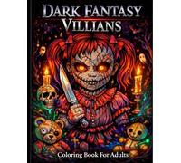 Dark Fantasy Villains: A Gothic Horror Coloring Book for Adults Featuring Demons, Creepy Dolls, Evil Sorcerers, and Twisted Creatures On Black Background
