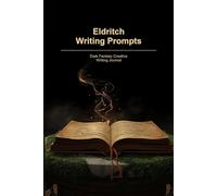 Dark Fantasy Writing Prompts Journal: Eldritch Creative Writing Prompts for Horror and Dark Fantasy Writers | 6x9 | 120 Pages