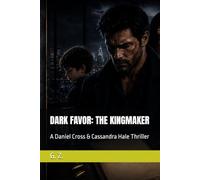 DARK FAVOR: THE KINGMAKER: A Daniel Cross & Cassandra Hale Thriller