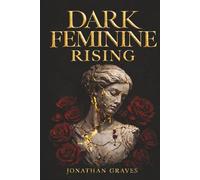 Dark Feminine Rising: From Good Girl Repression to Archetypal Alchemy - Mastering Seduction, Boundaries, and the Shadow Self