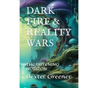 DARK FIRE & REALITY WARS II: THE LISTENING HORIZON