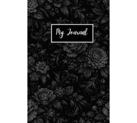 Dark Floral Aesthetic Journal - Elegant Vintage Black Flower Hardcover Lined Notebook, Daily Diary for Writing, Mindfulness, Self Care & Personal ... Writers & Journal Lovers (6x9 | 120 Pages)