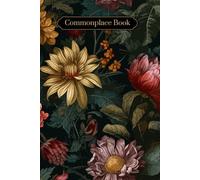 Dark Floral Commonplace Book: A Journal for Reflections, Inspiration, and Discoveries