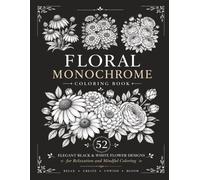Dark Floral Monochrome Coloring Book: 52 Beautiful Black & White Flower Designs for Calm Coloring and Stress Relief