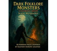 Dark Folklore Monsters Coloring Book: Slavic Mythology: 50 Horror Pages of Leshy, Kikimora, Striga, and Haunted Forest Spirits Inspired by Eastern Europe Legends