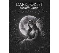Dark Forest: Moonlit Wings: A Dark Fantasy Coloring Book Inspired by Stillness and Shadow