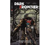 Dark Frontier. Vol. 1: Ricordi spezzati. Cuore spezzato.