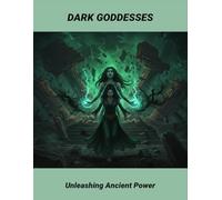 Dark Goddesses: Unleashing Ancient Power