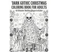 DARK GOTHIC CHRISTMAS COLORING BOOK FOR ADULTS: Sinister Holiday Pages to Color