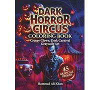 Dark Horror Circus Coloring Book: Creepy Clown, Dark Carnival Grayscale Art