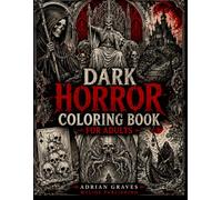 Dark Horror Coloring Book: 50 Gothic & Macabre Coloring Pages Featuring Grim Reapers, Skulls, Haunted Realms, Dark Fantasy Creatures and Spine-Chilling Horror Art for Stress Relief