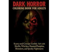 Dark Horror Coloring Book for Adults: Scary and Creepy Gothic Art with Skulls, Witches, Haunted Pumpkins, Monsters and Spooky Nightmares